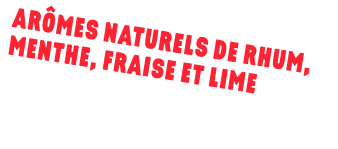 texte : ARÔMES NATURELS DE RHUM, MENTHE, FRAISE ET LIME
